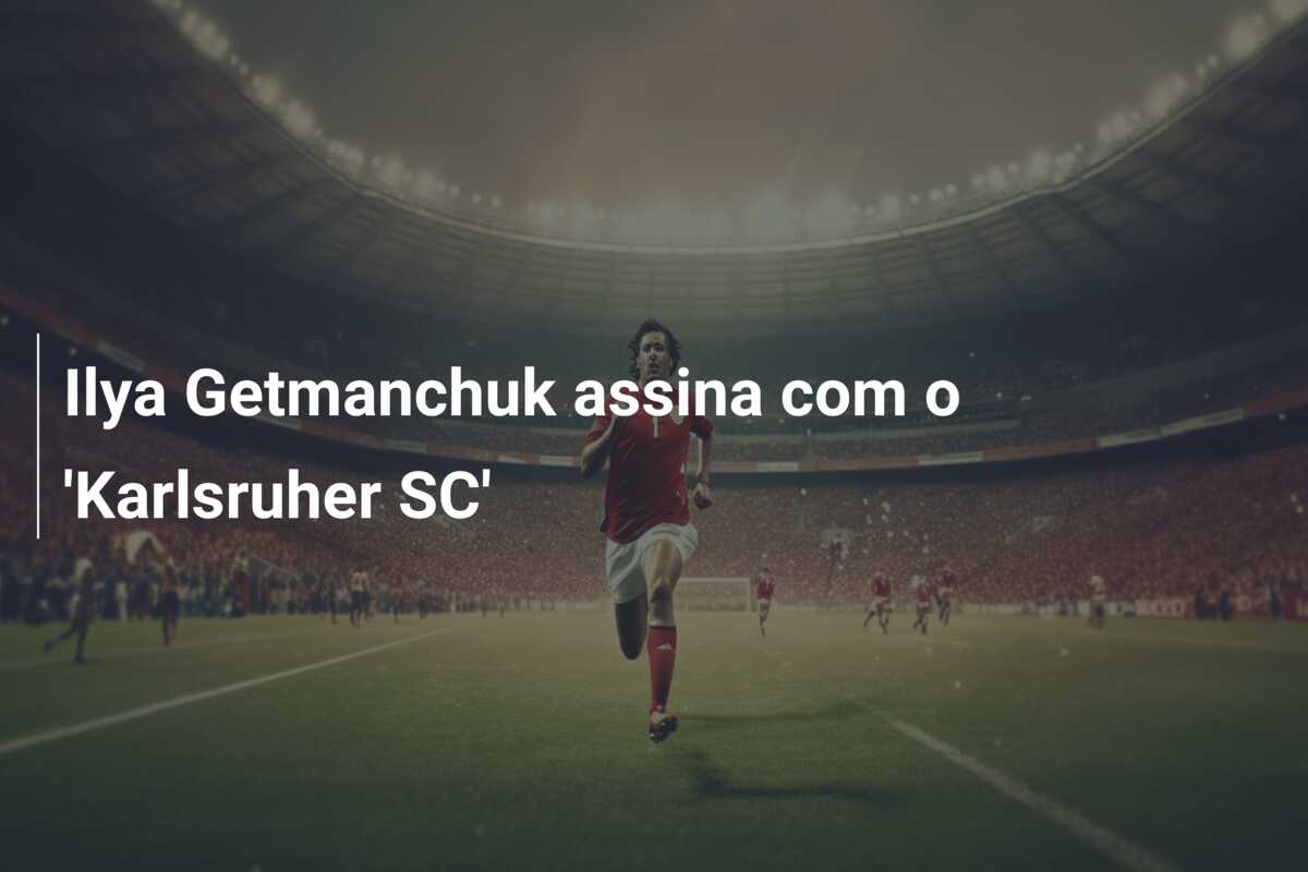 Ilya Getmanchuk assina com o ‘Karlsruher SC’