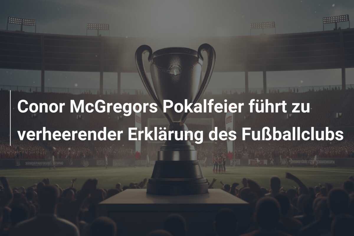 Conor McGregors Pokalfeier führt zu verheerender Erklärung des Fußballclubs
