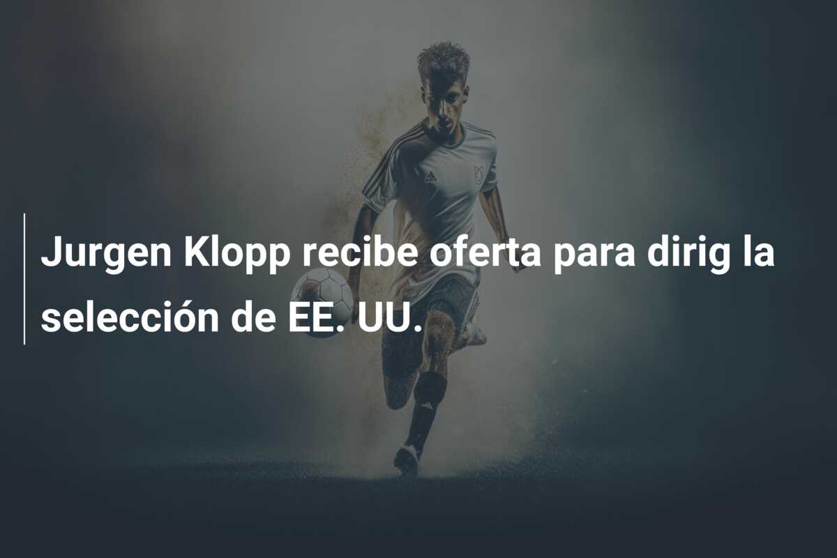 Jurgen Klopp recibe oferta para dirig la selección de EE. UU.