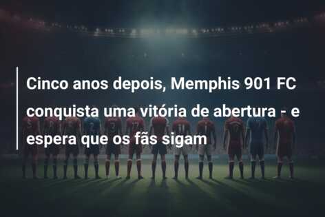 Cinco anos depois, Memphis 901 FC conquista uma vitória de abertura – e espera que os fãs sigam