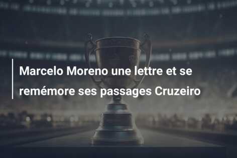 Marcelo Moreno une lettre et se remémore ses passages Cruzeiro