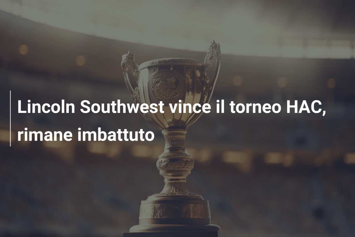 Lincoln Southwest vince il torneo HAC, rimane imbattuto