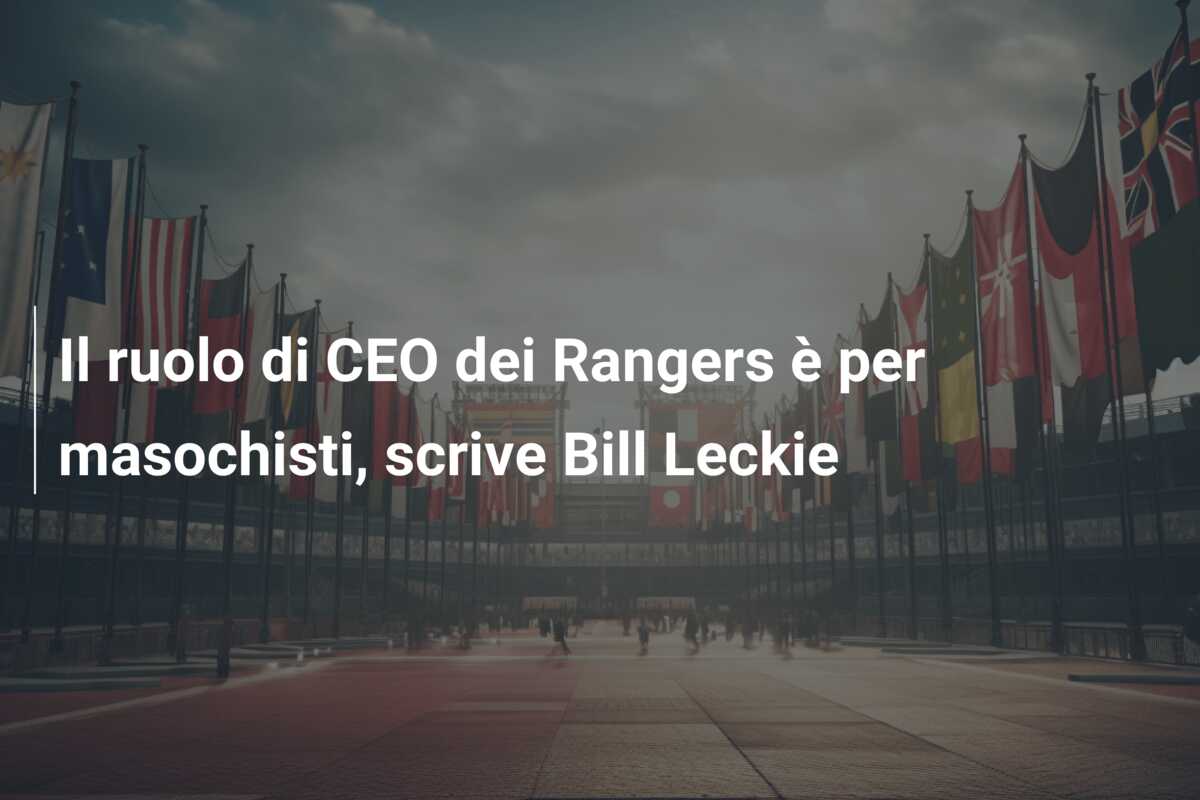 Il ruolo di CEO dei Rangers è per masochisti, scrive Bill Leckie