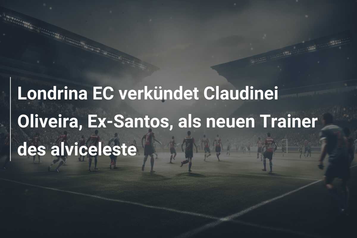 Londrina EC verkündet Claudinei Oliveira, Ex-Santos, als neuen Trainer des alviceleste