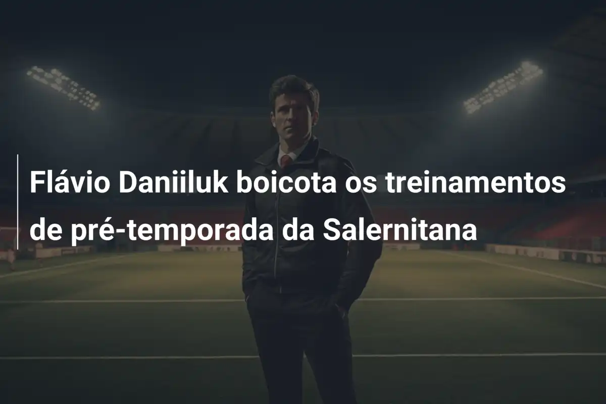 Flávio Daniiluk boicota os treinamentos de pré-temporada da Salernitana