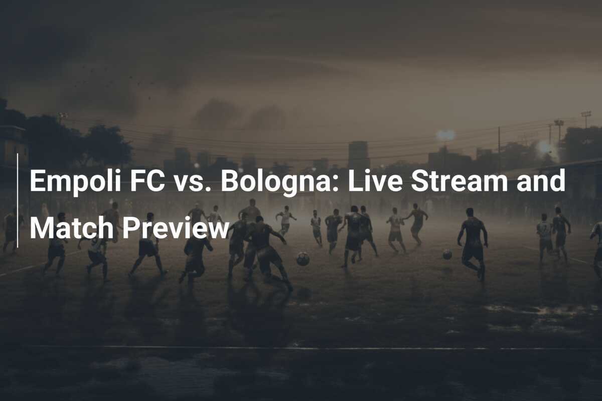 Empoli FC gegen Bologna: Livestream und Spielvorschau - footboom1.com