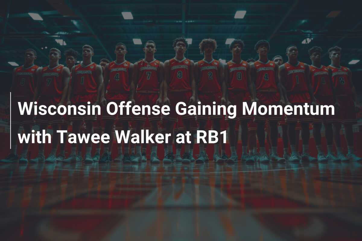 Wisconsin Offense Gaining Momentum With Tawee Walker At RB1 - Footboom1.com