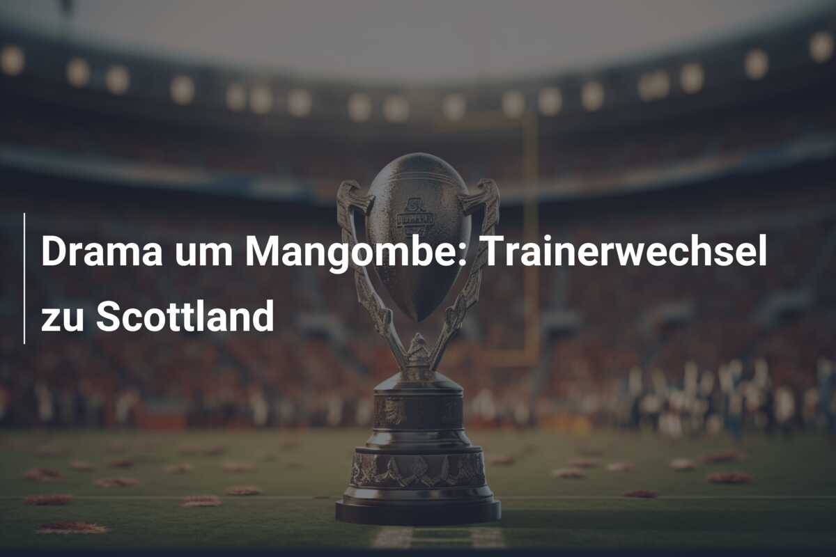 Drama um Mangombe: Trainerwechsel zu Scottland