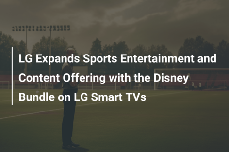 LG Expands Sports Entertainment and Content Offering with the Disney Bundle on LG Smart TVs