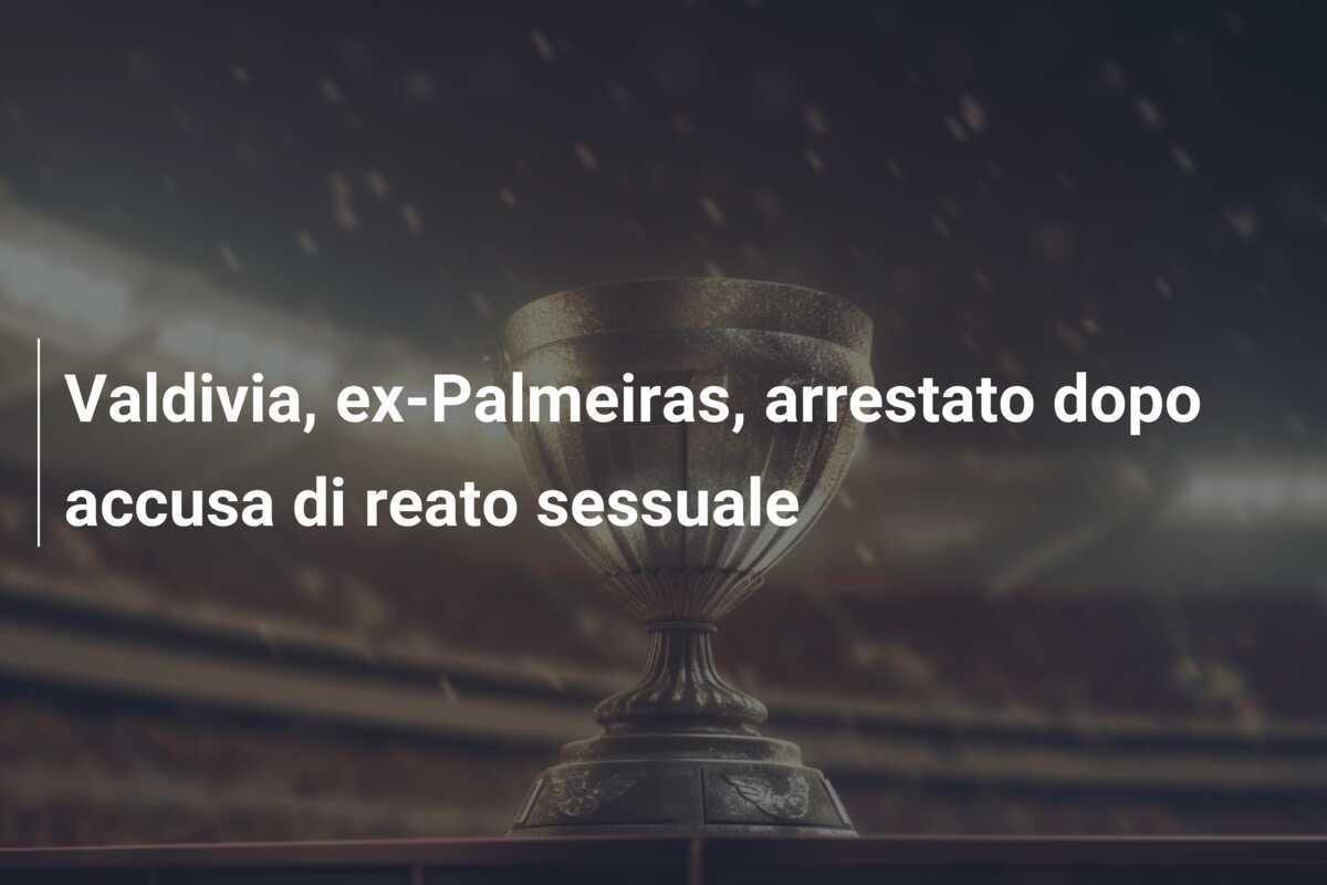 Valdivia, ex-Palmeiras, arrestato dopo accusa di reato sessuale
