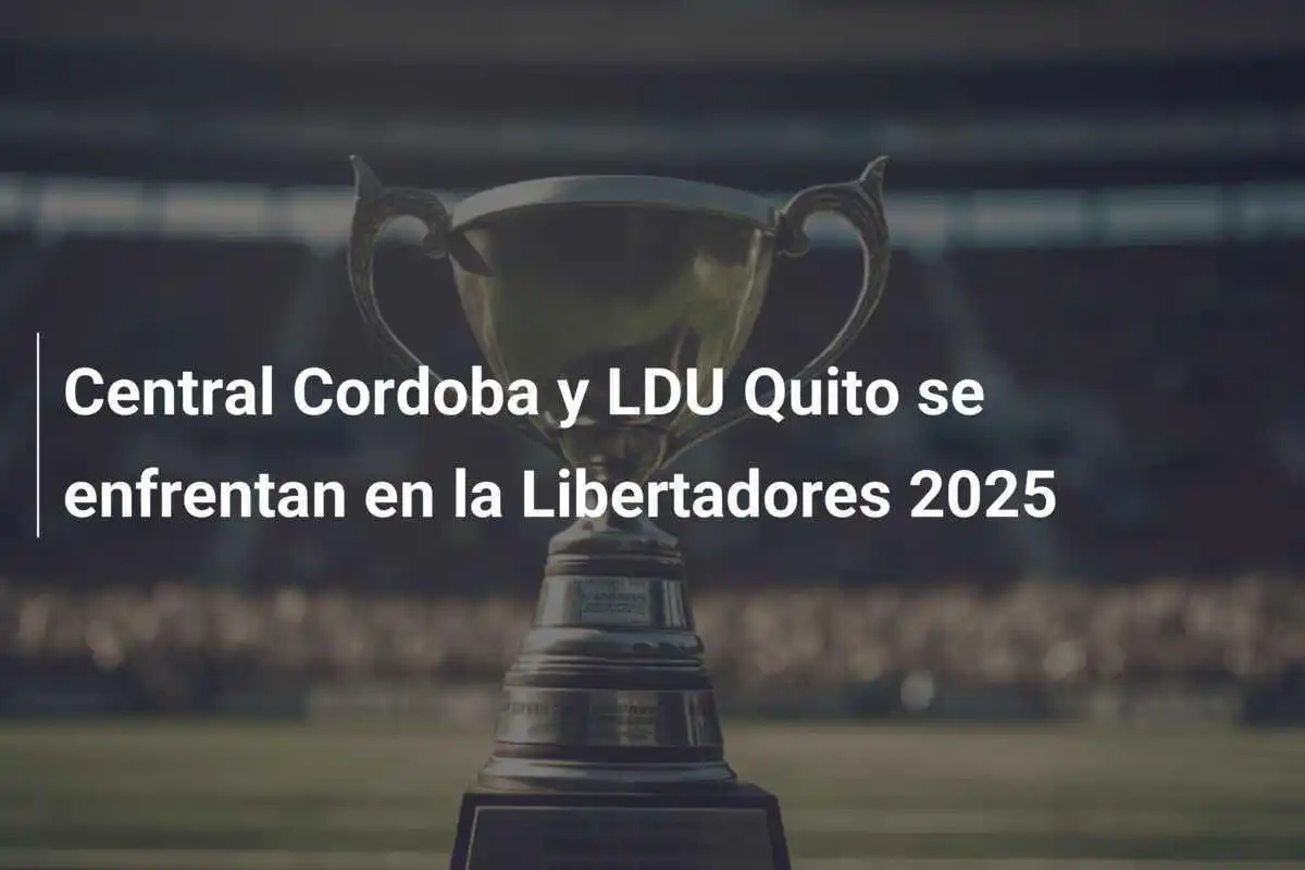 Central Cordoba y LDU Quito se enfrentan en la Libertadores 2025