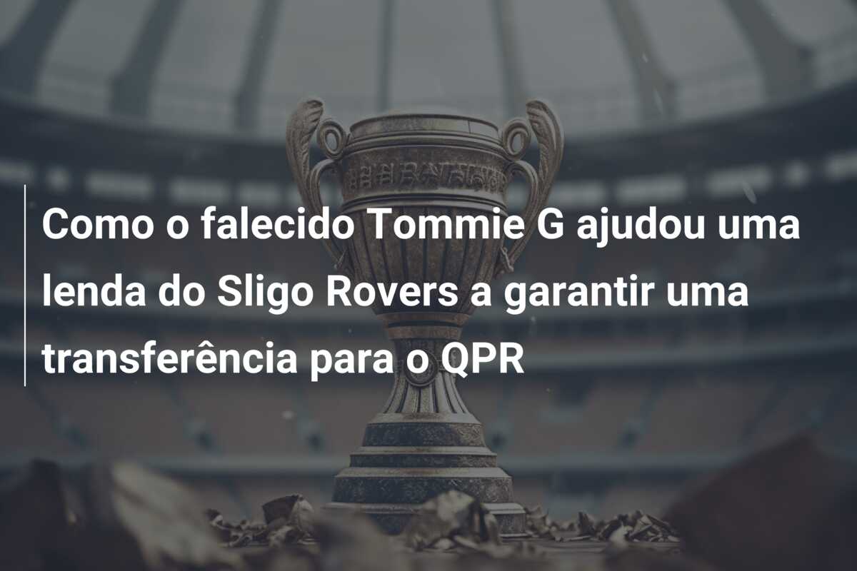Como o falecido Tommie G ajudou uma lenda do Sligo Rovers a garantir uma transferência para o QPR