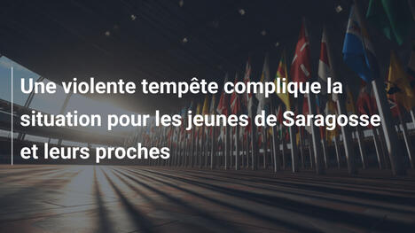 Une violente tempête complique la situation pour les jeunes de Saragosse et leurs proches