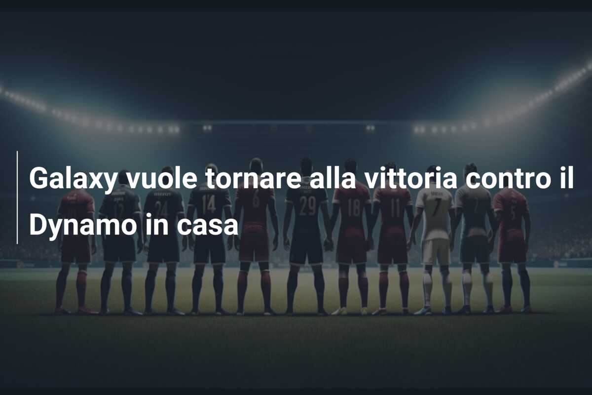 Galaxy vuole tornare alla vittoria contro il Dynamo in casa