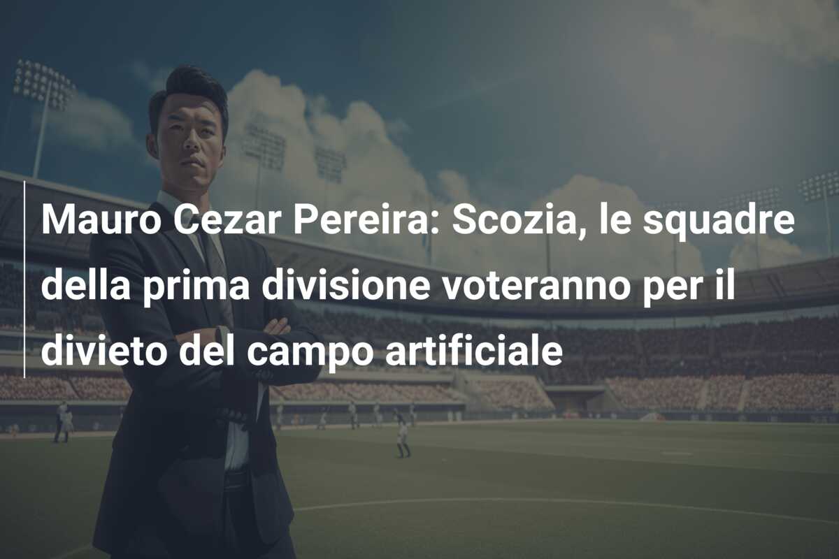 Mauro Cezar Pereira: Scozia, le squadre della prima divisione voteranno per il divieto del campo artificiale