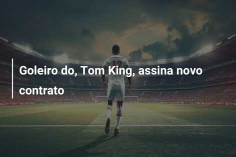 Goleiro do, Tom King, assina novo contrato