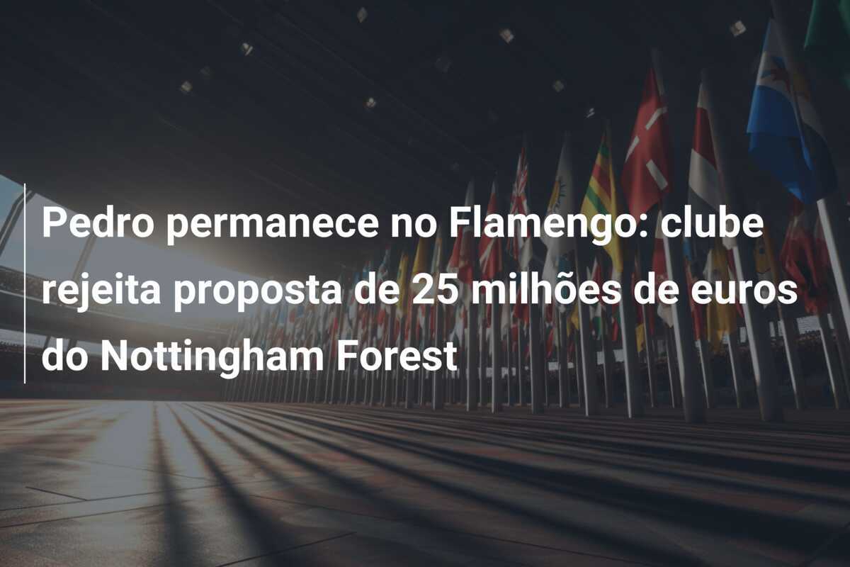 Pedro permanece no Flamengo: clube rejeita proposta de 25 milhões de euros do Nottingham Forest