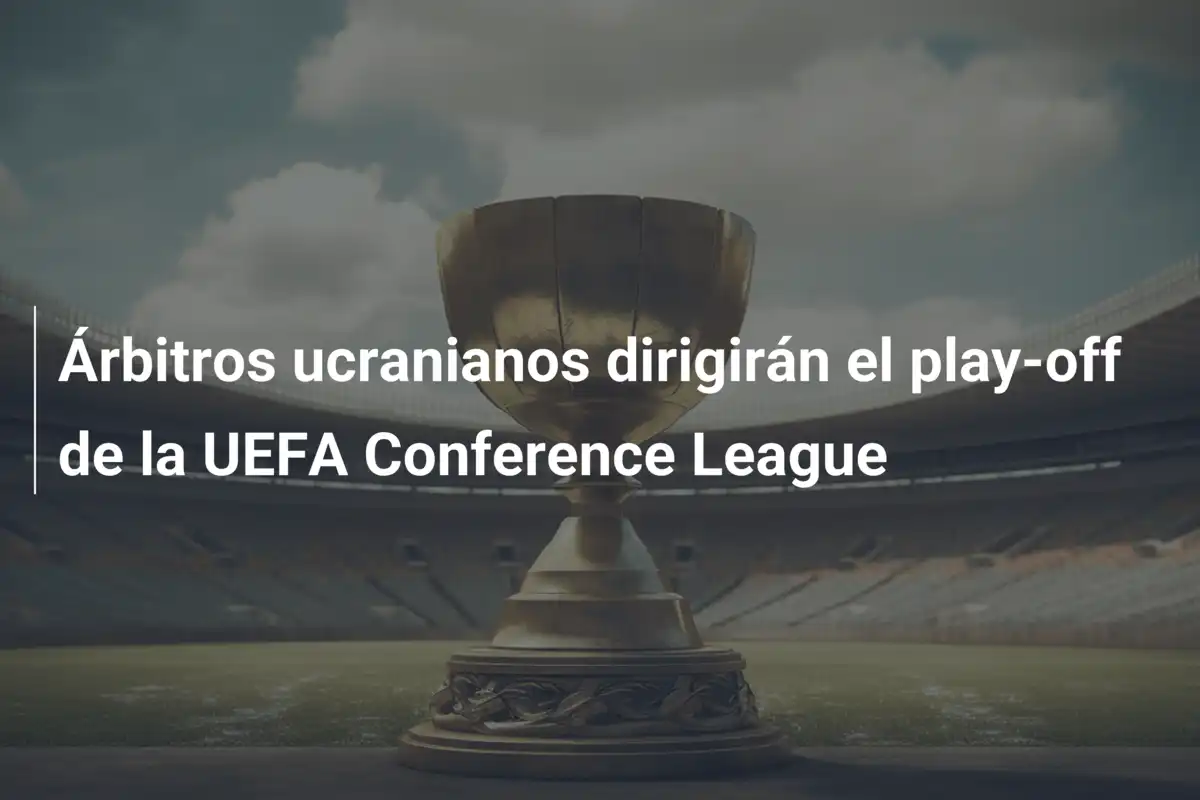 Árbitros ucranianos dirigirán el play-off de la UEFA Conference League