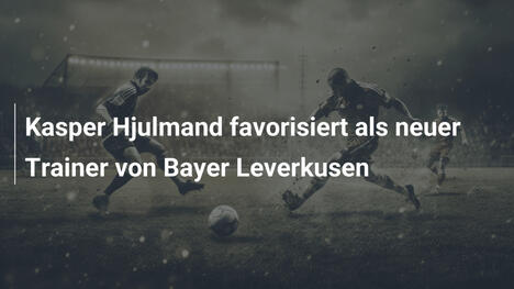 Kasper Hjulmand favorisiert als neuer Trainer von Bayer Leverkusen