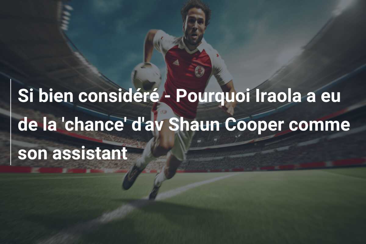 Si bien considéré – Pourquoi Iraola a eu de la ‘chance’ d’av Shaun Cooper comme son assistant