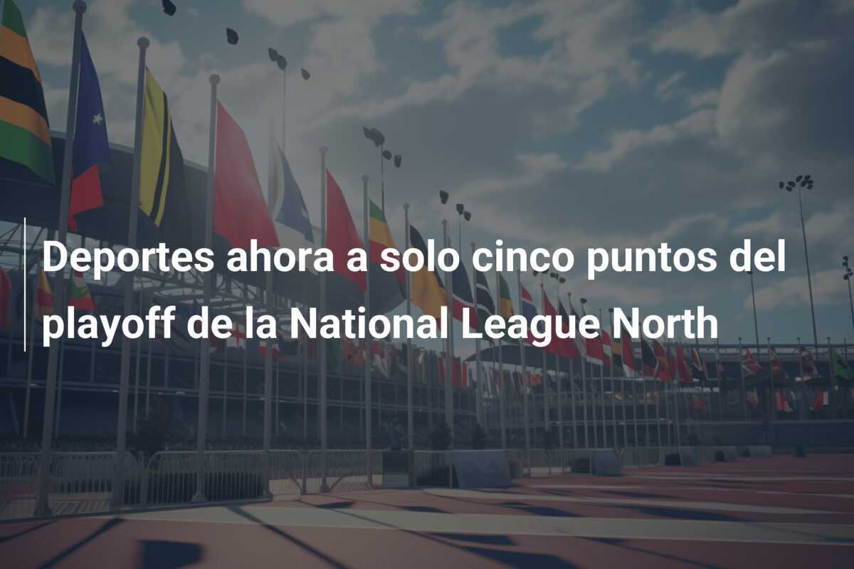 Deportes ahora a solo cinco puntos del playoff de la National League North