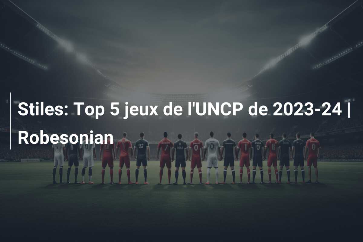 Stiles: Top 5 jeux de l’UNCP de 2023-24 | Robesonian