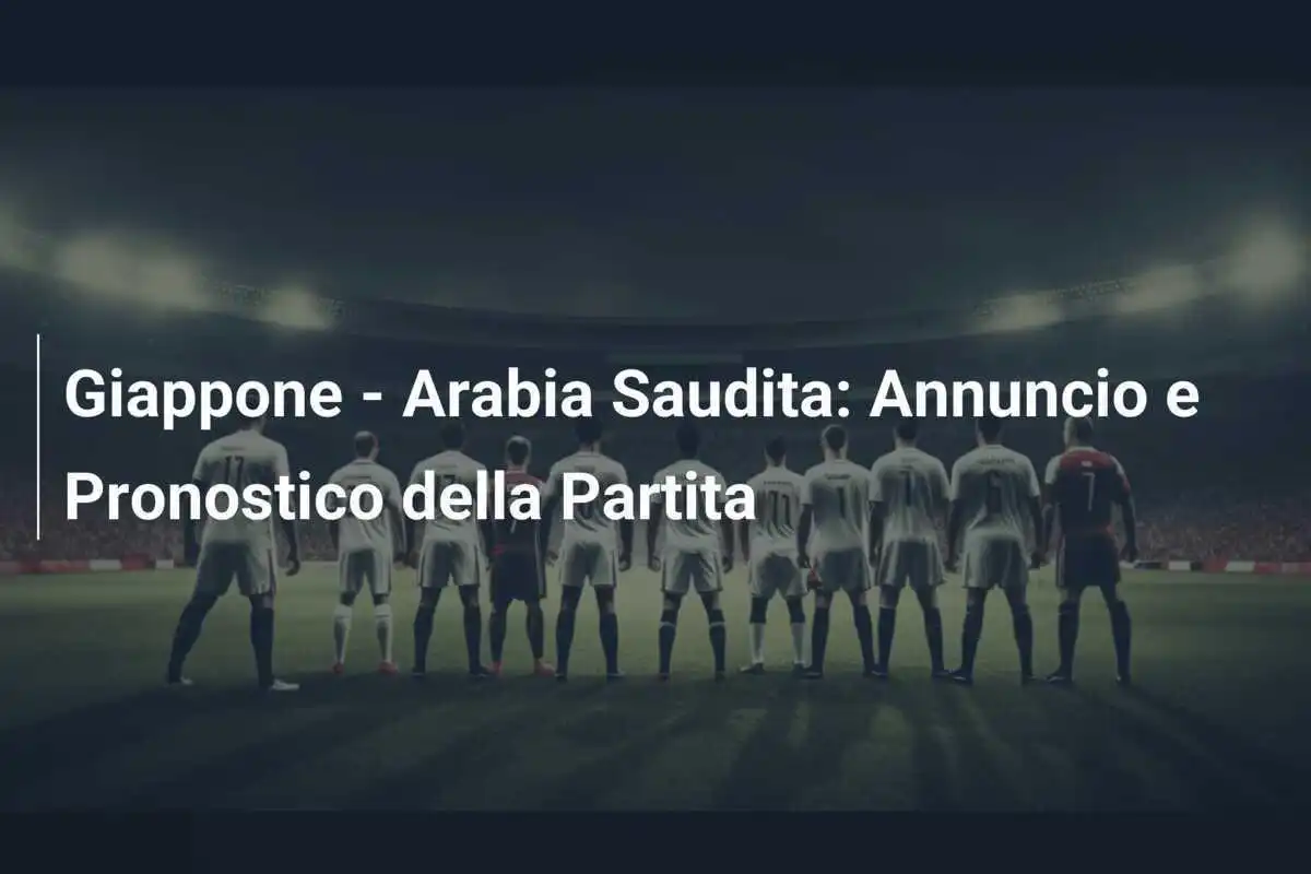 Giappone - Arabia Saudita: Annuncio e Pronostico della Partita
