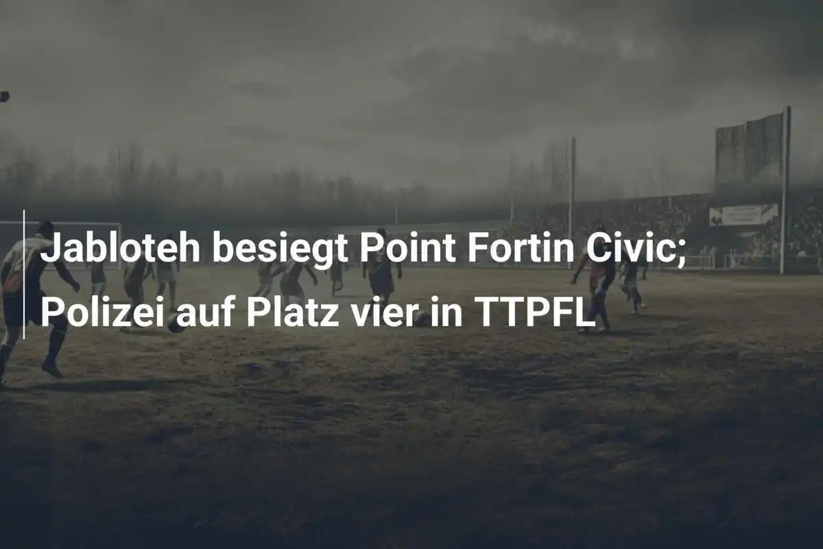 Jabloteh besiegt Point Fortin Civic; Polizei auf Platz vier in TTPFL