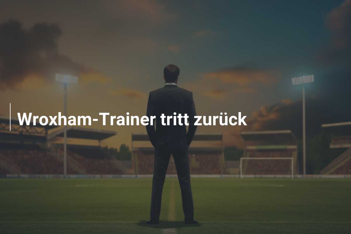 Wroxham-Trainer tritt zurück