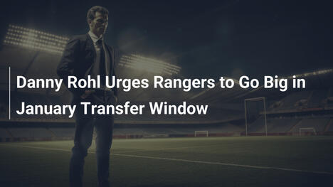 Danny Rohl Esorta i Rangers a Osare nel Mercato di Gennaio
