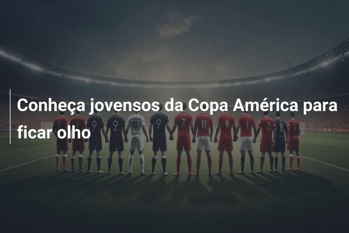 Conheça jovensos da Copa América para ficar olho