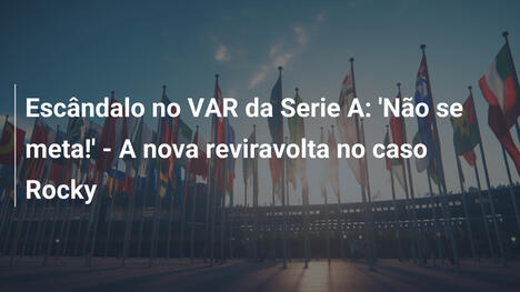 Escândalo no VAR da Serie A: 'Não se meta!' - A nova reviravolta no caso Rocky