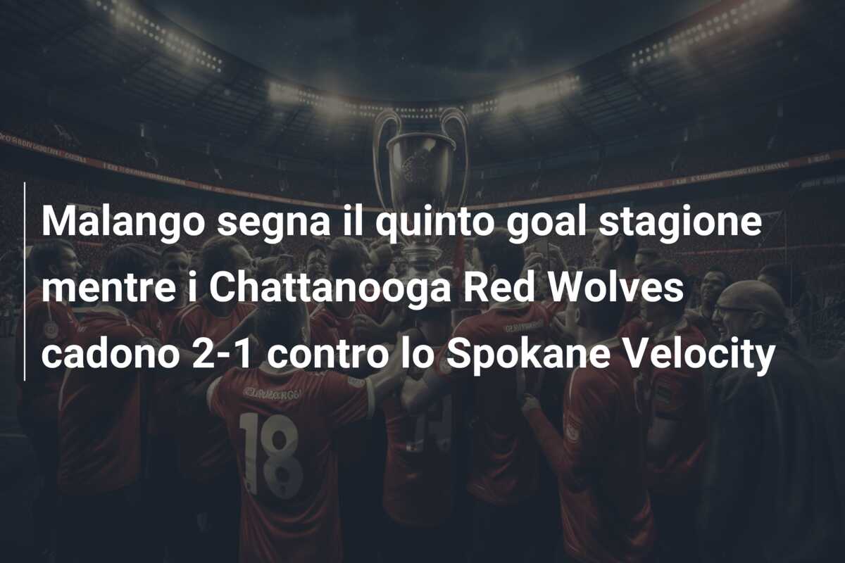 Malango segna il quinto goal stagione mentre i Chattanooga Red Wolves cadono 2-1 contro lo Spokane Velocity
