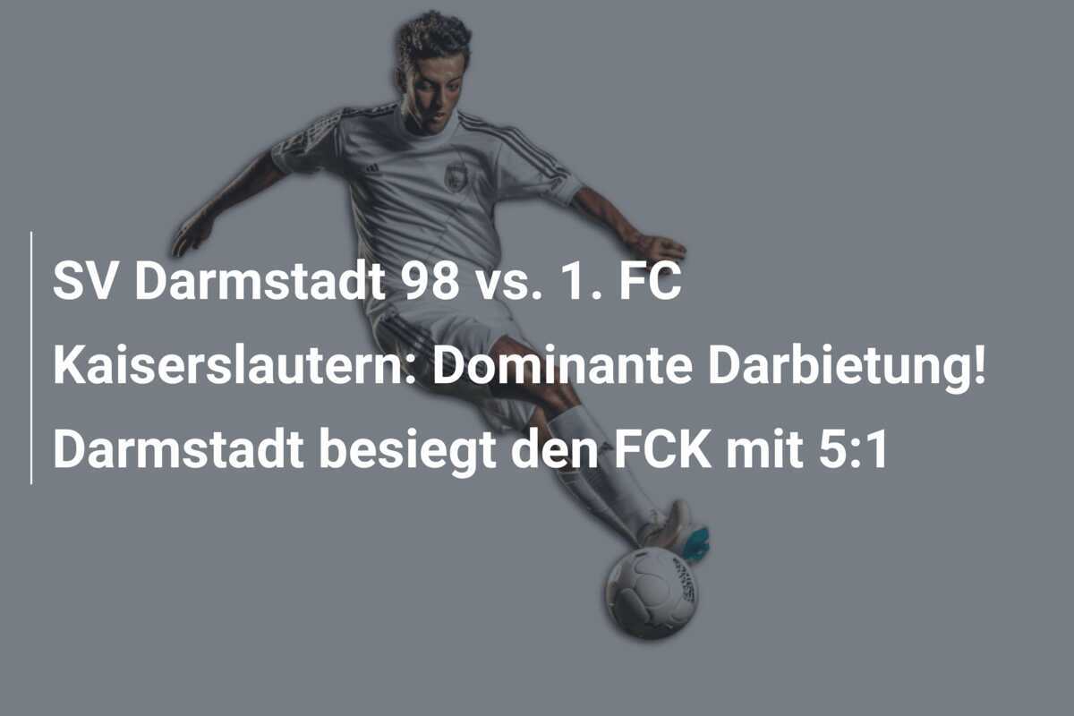 SV Darmstadt 98 vs. 1. FC Kaiserslautern: Dominante Darbietung! Darmstadt besiegt den FCK mit 5:1