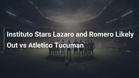 Lazaro e Romero a rischio per l'Instituto contro Tucuman