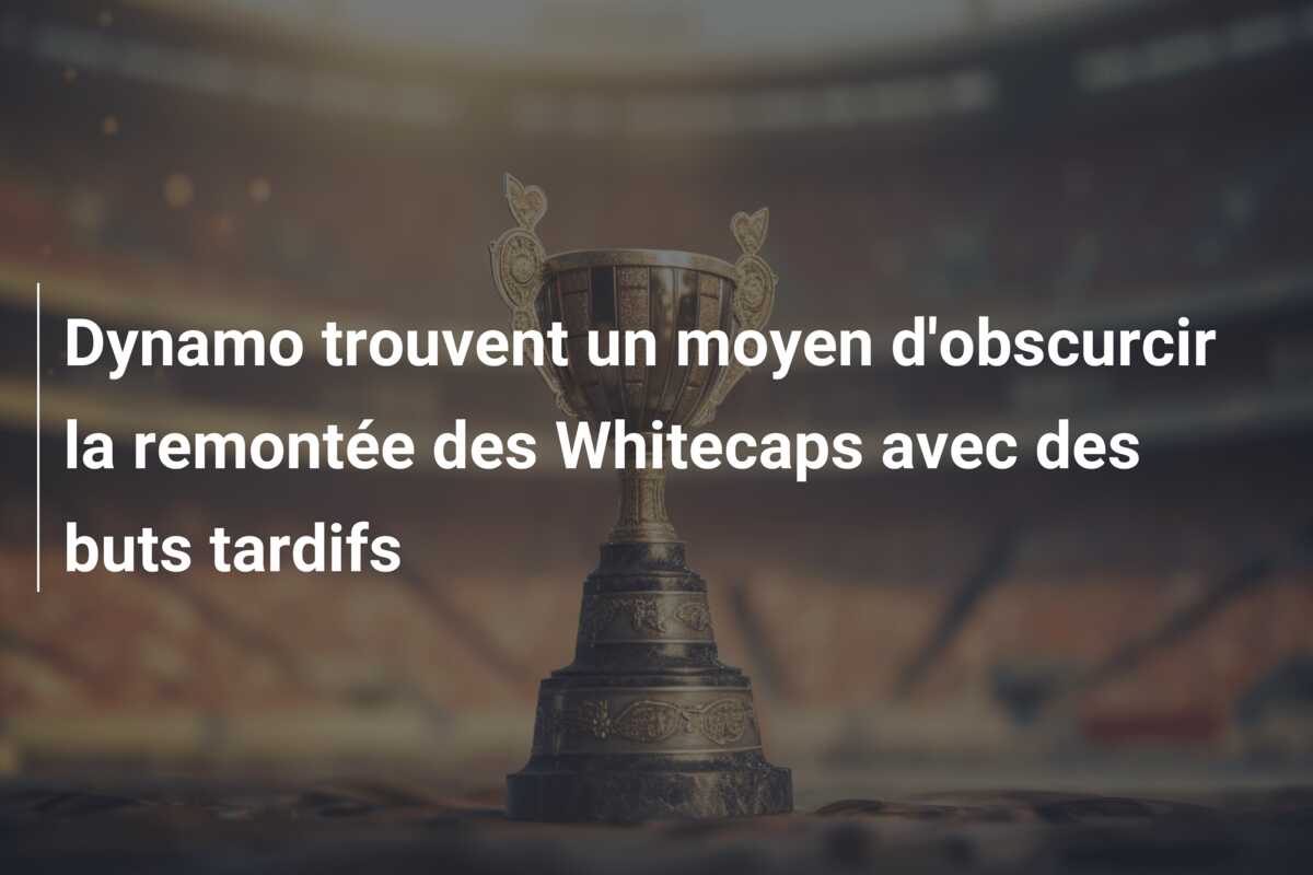 Dynamo trouvent un moyen d’obscurcir la remontée des Whitecaps avec des buts tardifs