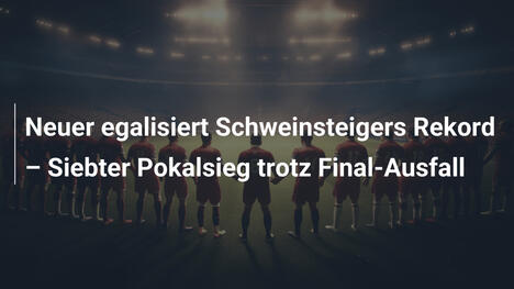 Neuer egalisiert Schweinsteigers Rekord – Siebter Pokalsieg trotz Final-Ausfall
