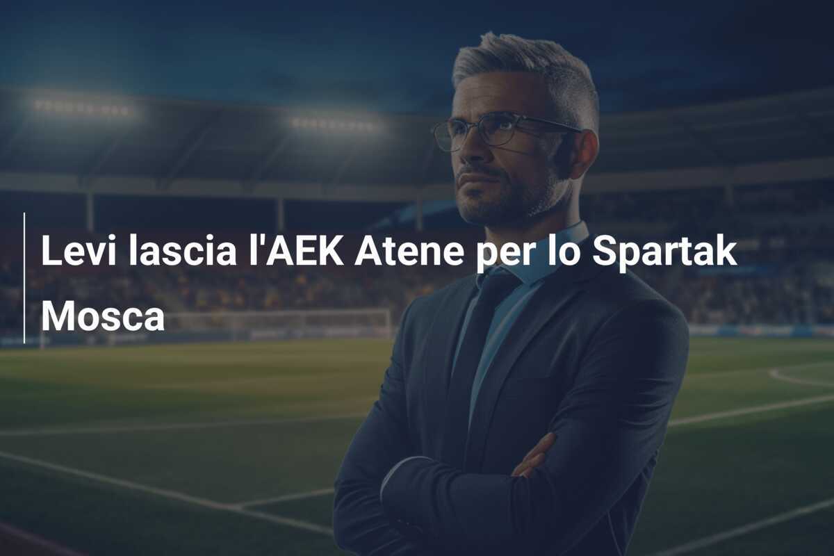 Levi lascia l'AEK Atene per lo Spartak Mosca