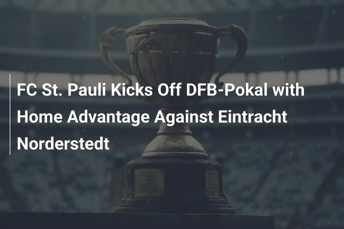 FC St. Pauli Inizia la DFB-Pokal con Vantaggio Casalingo Contro l'Eintracht Norderstedt