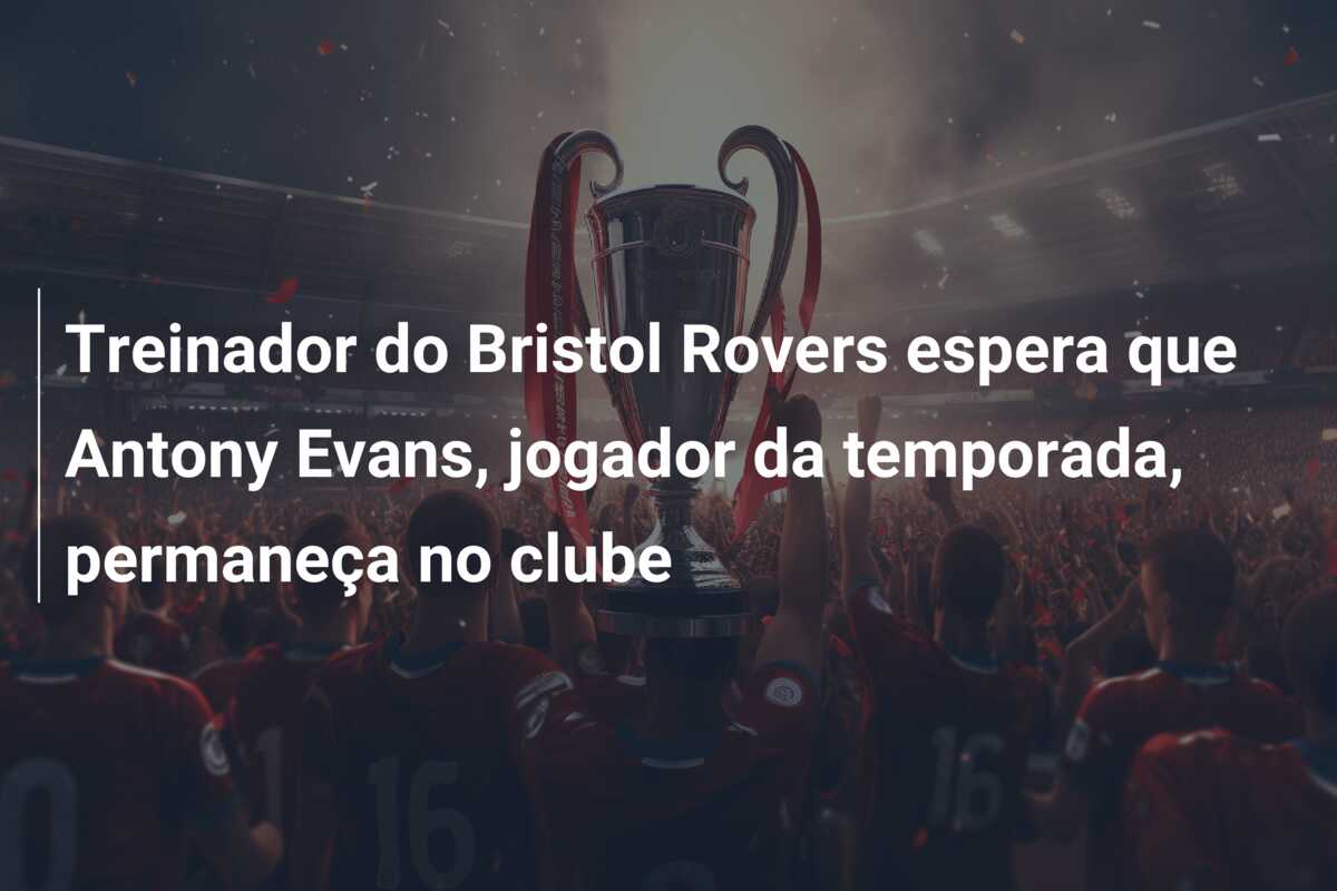 Treinador do Bristol Rovers espera que Antony Evans, jogador da temporada, permaneça no clube