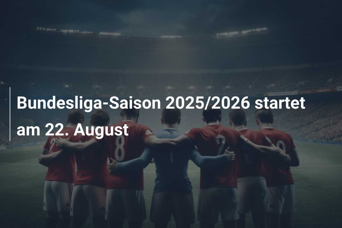 Bundesliga-Saison 2025/2026 startet am 22. August
