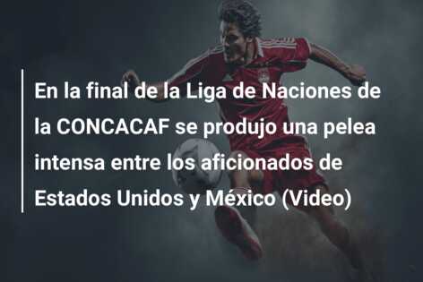 En la final de la Liga de Naciones de la CONCACAF se produjo una pelea intensa entre los aficionados de Estados Unidos y México (Video)