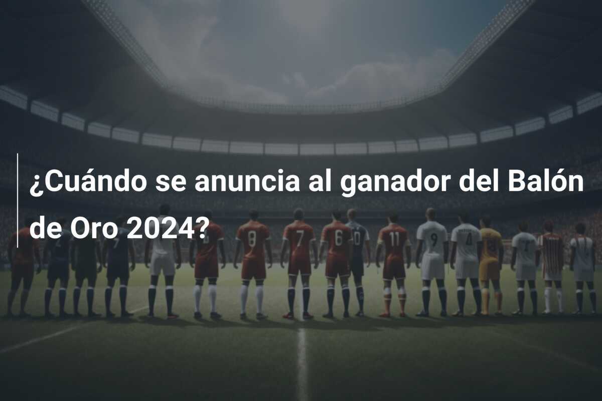 ¿Cuándo se anuncia al ganador del Balón de Oro 2024?
