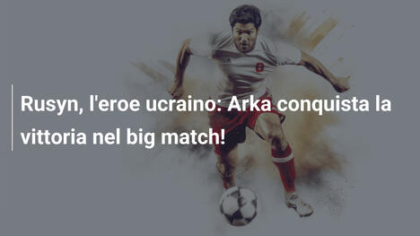 Rusyn, l'eroe ucraino: Arka conquista la vittoria nel big match!