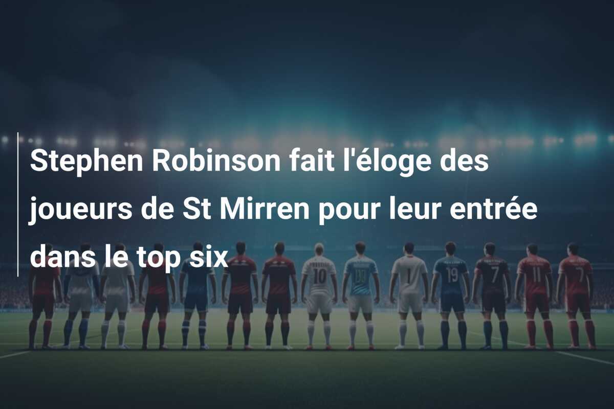 Stephen Robinson fait l'éloge des joueurs de St Mirren pour leur entrée dans le top six