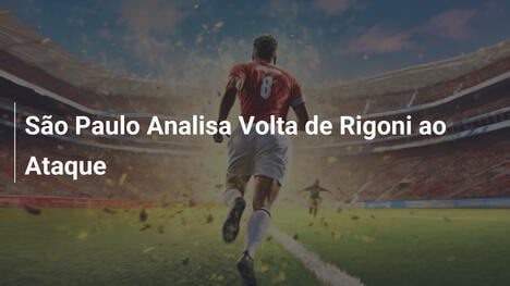 São Paulo Analisa Volta de Rigoni ao Ataque