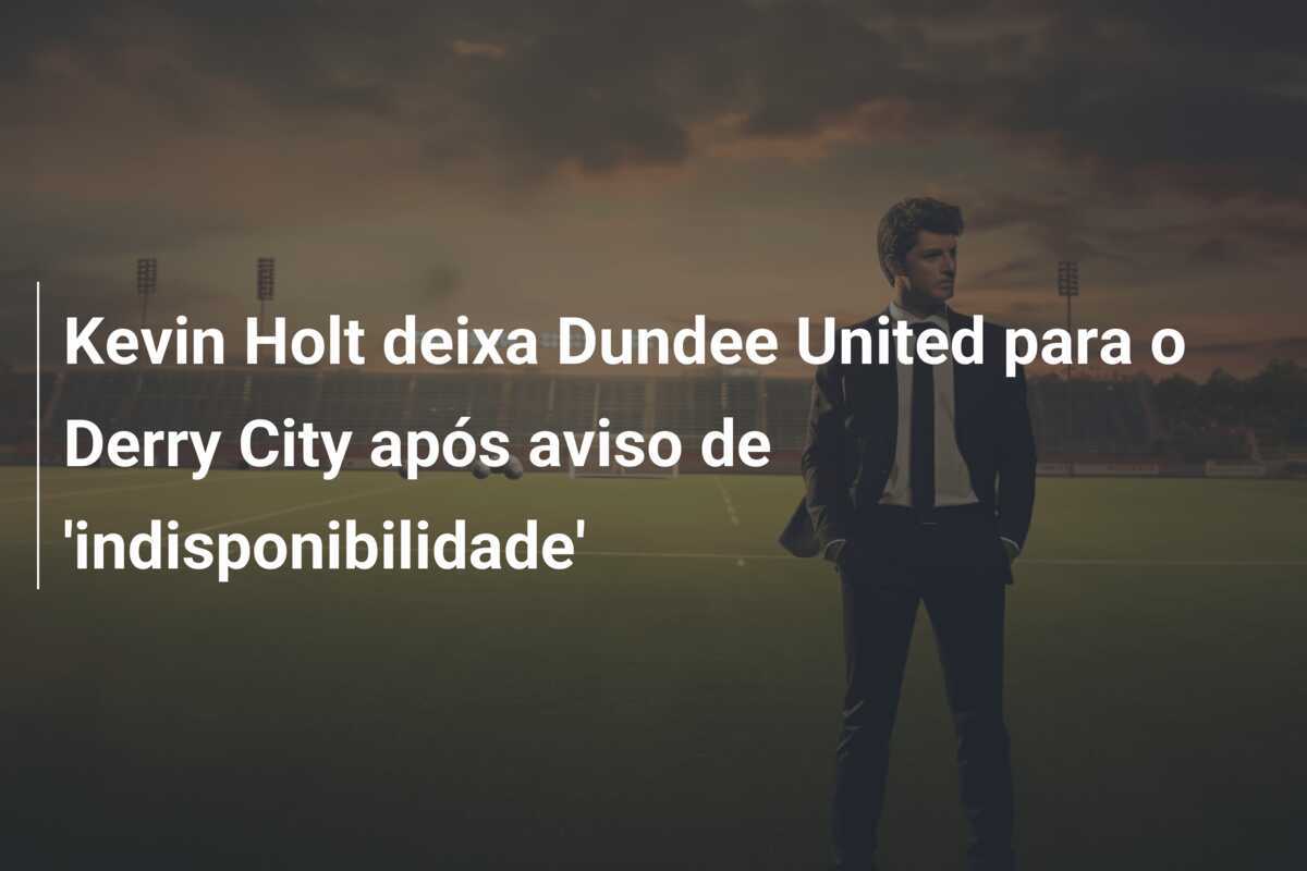 Kevin Holt deixa Dundee United para o Derry City após aviso de 'indisponibilidade'