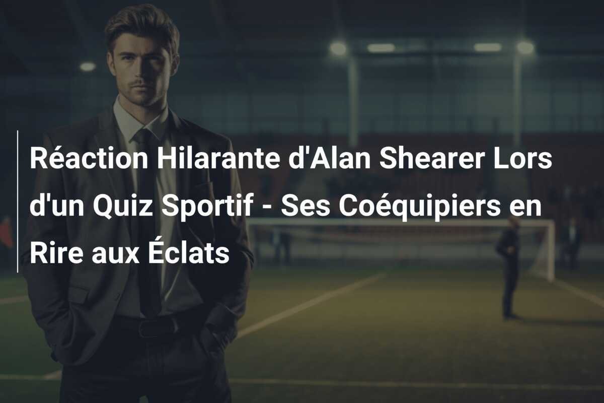 Réaction Hilarante d'Alan Shearer Lors d'un Quiz Sportif - Ses Coéquipiers en Rire aux Éclats