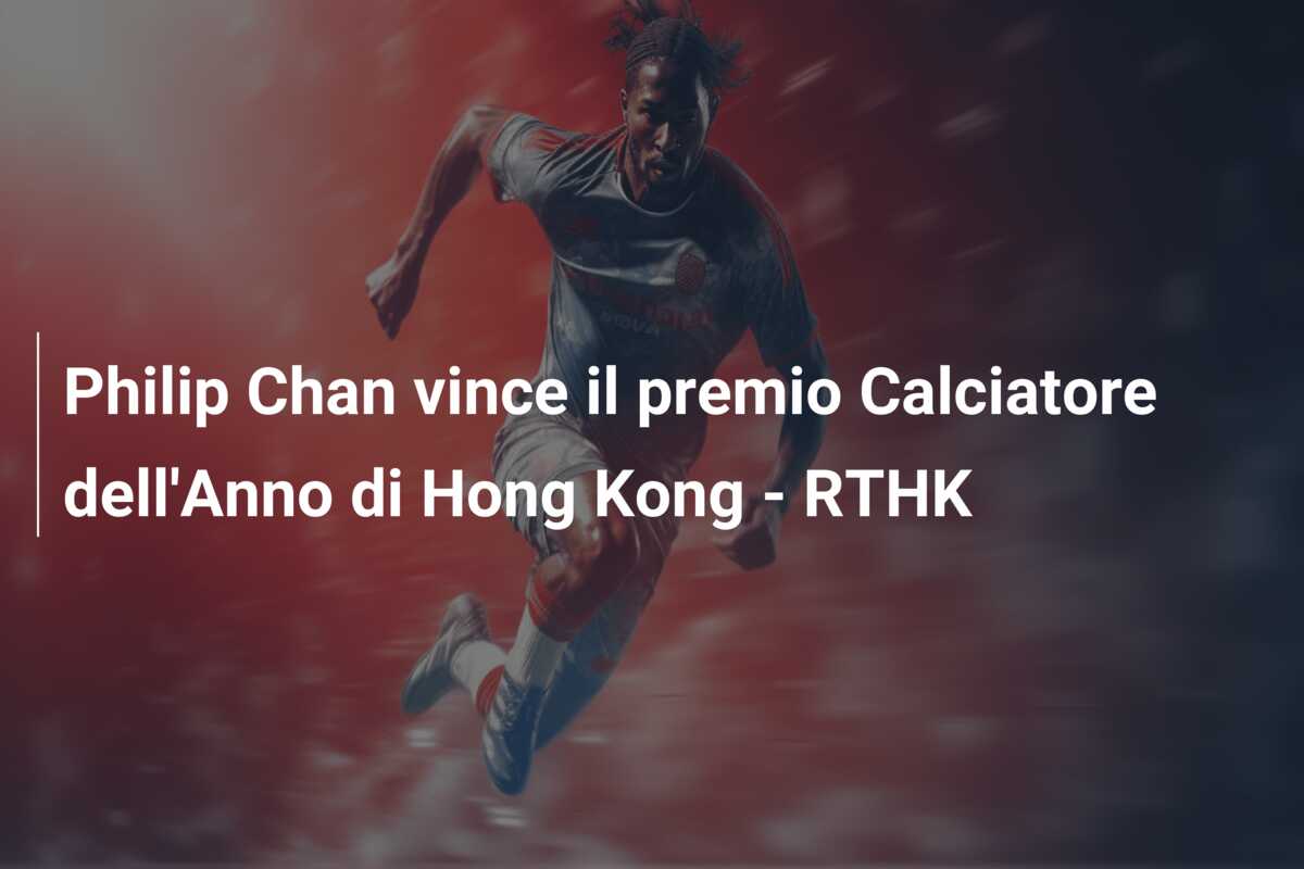 Philip Chan vince il premio Calciatore dell’Anno di Hong Kong – RTHK