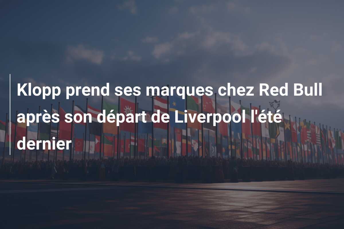 Klopp prend ses marques chez Red Bull après son départ de Liverpool l'été dernier